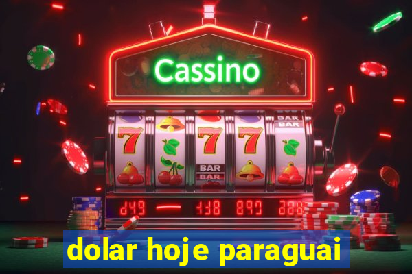 dolar hoje paraguai